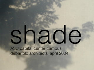shade ASU capital center campus debartolo architects_april 2004 