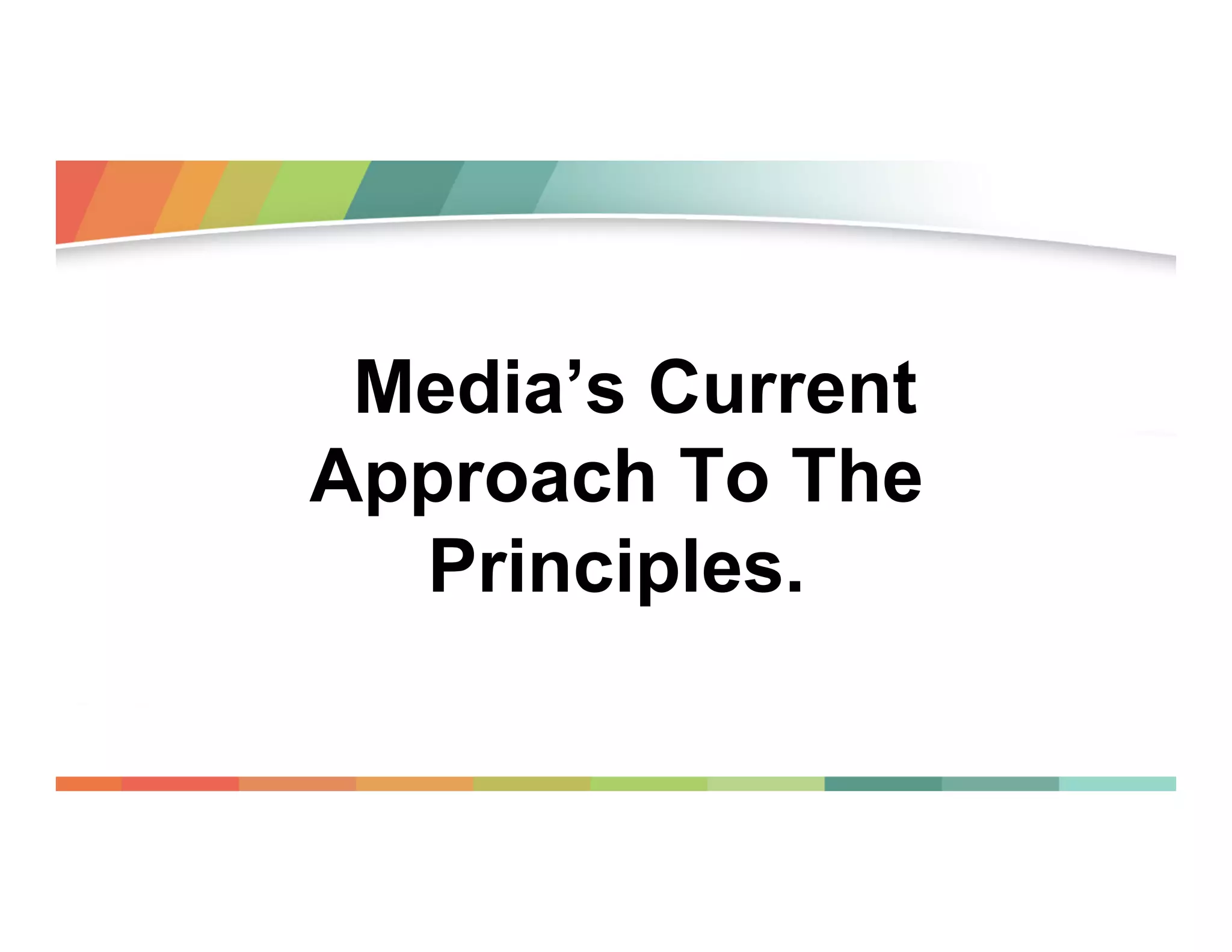 Media’s Current
Approach To The
Principles.

 