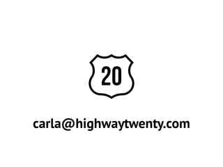 carla@highwaytwenty.com

 