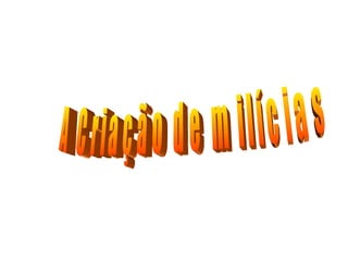 A Criação de milícias  