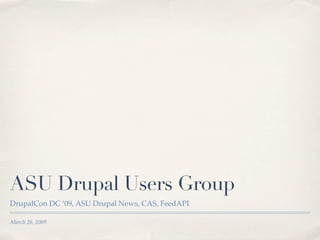 ASU Drupal Users Group
DrupalCon DC ’09, ASU Drupal News, CAS, FeedAPI

March 26, 2009
 