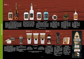 Hair 

90299

90303

90323

90304

90313

90259

90320

90362

PRODUCTOS

90326

WOODY´S DAILY SHAMPOO
Sin paraben ni SLS – Woody´s daily no elimina los aceites
naturales o el color del pelo. Contiene extracto de corteza de
pino (Galactoarabina) un limpiador natural que imparte balance
de humedad al pelo a la vez que acondiciona el cuero cabelludo.
Proteínas de trigo y vegetales dan vigor al pelo. Jojoba, los aceites
de semilla de cáñamo son ricos en vitaminas, antioxidantes para
proteger e impartir elasticidad y brillo al pelo.
Disponible en: 60 ml - 250 ml - 1.000 ml

WOODY´S WEIGHTLESS DAILY CONDITIONER
Tratamiento vigorizante del cuero cabelludo,
que acondiciona el pelo sin dejar residuos.
Infusión de aceite de Jojoba y cáñamo esencial.
Proteínas de queratina y vegetales para dar
vigor al pelo. Ingredientes orgánicos marinos.
Disponible en: 60 ml - 250 ml - 1.000 ml

Shave 

MEGA FIRM GEL

STYLING GEL

PEINADO QUE NO CONOCE LÍMITES
Los geles de peinado Woody’s crean cuerpo y brillo
con ligera a media duración. Formula sin alcohol
no reseca el cuero cabelludo. Los inhibidores de
UV especiales protegen y combaten las agresiones
diarias. *(Bueno, no a todas las agresiones, pero si
a la del sol)
Disponible en: 60 ml - 250 ml

HEADWAX CLASSIC
Primer y original producto Woody’s
introducido, siguiendo a las clásicas
pomadas de su infancia. Gran control/
duración antihumectante para todo
el día. Ideal para pelo corto y medio.
Fragancia Modern Bay Rum.
Disponible en: 60 ml

Body 

89982

90260
90361

WOODY´S HEADWAX WEB
Moldeado seco con acabado mate.
Acabados de pasta y fibra. Fortificado con seda de
fibroina. Woody´s es la única compañía doméstica
que usa este ingrediente. Mantenimiento flexible y
firme, perfecto para muchos peinados modernos. A
Betty también le encanta por su textura y cuerpo.
Disponible en: 51 ml

HEADWAX HEMP
Cera/brillantina “Hemp” para el Pelo.
El producto Woody’s Headwax Hemp
te da todo el soporte, textura, cuerpo y
además mucho brillo y eso sin contener
ni una gota de aceite mineral, vaselina
ni otras ingredientes cerosos que se
quedarían en tu pelo.
Disponible en: 130 g

90367

90331
90322

THE 3- WAY SHAVE
BIG STICK
Pensado según el clásico Butch Wax.
PRE SHAVE
POST SHAVE
Una formula más seca y más dura que la
Gel de limpieza
Exfoliante a base de
Todos los ingredientes y
pomada.
espumoso.
encimas de frutas. Evita
humectantes son naturales,
Estupendo en peinados lisos, para pelo
la aparición de irritación.
con auténtica base marina.
más largo, para pelo pincho, incluso para
torcer mechones rebeldes.
El sueño de todo hombre. Un afeitado cómodo y apurado.
Disponible en: 70 ml
Disponible en: 30 ml – 150 ml

~ 104 ~

SOOTHING GEL AND BUMP
TREATMENT
Gel calmante y tratamiento de
bultitos. Es un remedio para
pelo encarnada y bultitos.
Sanea las irritaciones de la piel,
elimina los bultitos del afeitado,
reduce la cicatrización y deja la
piel suavísima y lisa.
Disponible en: 118 ml

WOODY´S BODY  LAUNDRY
DEO SPRAY
Prestigioso desodorante spray
de cuerpo. Único producto que
contiene - Feroxeno, un complejo
que contiene Feromonas humanas
naturales. (No necesita efecto Axe ni
atracción imaginaria)
Todo el boom del marketing“Aderezado con gracia” con el
estilo Woody’s y mucha ciencia y
tecnología.
Disponible en: 128 ml

WOODY´S MEAT
 POTATOES BAR
Cuidado de belleza sencillo
para el hombre sencillo.
Barra de limpieza de cuerpo
y pelo. Limpia y humecta con
Karité y cáñamo.
Barra de glicerina natural.
Gran fragancia para duchas
tempranas de la mañana.
Disponible en: 360 gr

WOOD GLUE
Gel de Modelar Extremo para
el Pelo. Woody’s Wood Glue no
contiene alcohol y tiene una
fijación muy fuerte. Se puede usar
con el pelo mojado o seco para un
acabado controlado.
Disponible en: 113,4 g

 