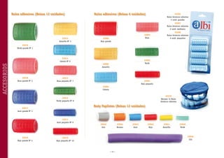 Rulos adhesivos (Bolsas 12 unidades)

Rulos adhesivos (Bolsas 6 unidades)

22202
Rulos térmicos calientes
5 unid. grandes
22201
Rulos térmicos calientes
6 unid. medianos

22015
Amarillo Nº 5

22003
Rosa

22006
Rojo grande

22200
Rulos térmicos calientes
6 unid. pequeños

22019
Verde grande Nº 1

ACCESORIOS

22014
Celeste Nº 6

22002
Verde

22005
Amarillo

22018
Rosa grande Nº 2

22013
Rosa pequeño Nº 7

22001
Rojo pequeño
22004
Celeste
22210
Neceser 12 Rulos
térmicos calientes

22012
Verde pequeño Nº 8

Body Papilotes (Bolsas 12 unidades)

22017
Azul grande Nº 3

22011
Azul pequeño Nº 9

22016
Rojo grande Nº 4

22045
Gris

22044
Butano

22043
Azul

22042
Rojo

22041
Amarillo

22040
Verde

22046
Lila

22010
Rojo pequeño Nº 10

~ 12 ~

 