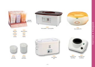 55960
Fusor parafina + 3 kg de parafina
55890
Melocotón

55925
Mezcla botánica

55895
Eucaliptus

55930
Mango

55896
Lavanda

55961
Fusor parafina PT-2

55935
Vainilla

30617
Cera fría
bote 400 gr.

30618
Cera fría
bote 800 gr.

55962
Fusor parafina
PT-3

~ 117 ~

30613
Calentador bote
cera 400 gr.

30614
Calentador bote
cera 800 gr.

ESTÉTICA Y BELLEZA

PARAFÍNA
Bolsa 453 gr.

 