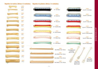 Bigudies de madera (Bolsas 12 unidades)

Bigudies de plástico (Bolsas 12 unidades)

33030
Nº 00

33016
Nº 7 Gris-Negro

33033
Nº 2
33034
Nº 3
33035
Nº 4

33025
Corto Nº 13 Azul-Gris

33014
Nº 5 Rojo-Azul

33032
Nº 1

33026
Corto Nº 14 Gris-Negro

33015
Nº 6 Azul-Gris

33031
Nº 0

33024
Corto Nº 12 Rojo-Azul

33013
Nº 4 Amarillo-Rojo

33012
Nº 3 Rosa-Amarillo

33037
Nº 6

33022
Corto Nº 10 Rosa-Amarillo

33011
Nº 2 Blanco-Rosa

33039
Nº 8

33021
Corto Nº 9 Blanco-Rosa

33010
Nº 1 Verde-Blanco

33038
Nº 7

33020
Corto Nº 8 Verde-Blanco

33040
Nº 9
33006
Rizzi Madera 6 mm. Docena

33041
Nº 10

33007
Rizzi Madera 8 mm. Docena
33042
Nº 11

33002
Goma bigudí plana
corta/larga
Bolsa 50 unid.

33008
Rizzi Madera 10 mm. Docena

33043
Nº 12

33009
Rizzi Madera 12 mm. Docena

~ 13 ~

33001
Goma bigudí
redonda/corta
Bolsa 50 unid.

33000
Goma bigudí
redonda/larga
Bolsa 50 unid.

ACCESORIOS

33036
Nº 5

33023
Corto Nº 11 Amarillo-Rojo

 