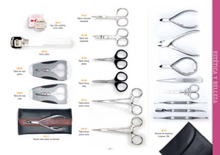 38211
Caja 100 cuchillas,
corta callos

38107
Tijera cutículas,
niquelada

38108
Tijera uña,
niquelada

ESTÉTICA Y BELLEZA

38210
Corta callos
38105
Tijera Finny,
pieles
38098
Tijera de luxe
pieles
38106
Tijera Finny,
uñas
38099
Tijera de luxe
uñas

40311
Tijera-pinza
punta curva

38111
Alicate uñas plano en estuche

40310
Tijera-pinza
punta recta

38112
Estuche de manicura
8 piezas. PK2

~ 127 ~

 