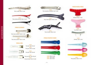 PINZAS MARCA ONDAS
34012
Pinza separadora inoxidable. Caja 12 unid.

34004
Pinza curvada. Bolsa 12 unid.

ACCESORIOS

34013
Pinza colores pico pato. Bolsa 12 unid.

34014
Pinza Jumbo gigante. Bolsa 4 unid.

34005 P
Perforada. Bolsa 12 unid.

PINZAS ALUMINIO
34016
Pinza Cocodrilo. Bolsa 6 unid.

34002
Pinza mosca mediana. Cartón 12 unid.

PINZAS PLÁSTICO FLORES

34001
Pinza mosca grande. Cartón 12 unid.

34005
Lisa. Bolsa 12 unid.

34015
Aluminio. Caja 24 unid.

PINZAS INOX.
34010
Una pata. Caja 100 unid.
34020
Una pata. Cartón 10 unid.
34009
Dos patas. Caja 100 unid.
34011
Una pata larga. Caja 100 unid.
34021
Una pata larga. Cartón 10 unid.

34006	 Bolsa 12 unid.
34007	 Caja 20 unid.
34008	 Caja 50 unid.

~ 14 ~

34003
Pinza plástico. Bolsa 12 unid.

 