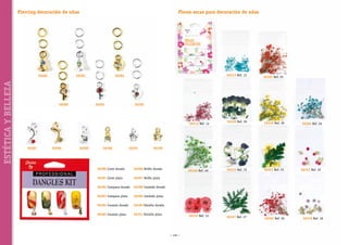 Piercing decoración de uñas

ESTÉTICA Y BELLEZA

56282

Flores secas para decoración de uñas

56283

56280

56313 Ref. 13

56284

56281

56285

56326 Ref. 26

56339 Ref. 39

56340 Ref. 40

56315 Ref. 15

56301 Ref. 01

56333 Ref. 33

56327 Ref. 27

56302 Ref. 02

56312 Ref. 12

56287

56286

56289

56288

56303 Ref. 03

56291

56304 Ref. 04

56290

56280 Llave dorada

56286 Delfín dorado

56281 Llave plata

56287 Delfín plata

56282 Campana dorada

56288 Candado dorado

56283 Campana plata

56289 Candado plata

56284 Corazón dorado

56290 Estrella dorada

56285 Corazón plata

56291 Estrella plata

~ 140 ~

56322 Ref. 22

56318 Ref. 18

 