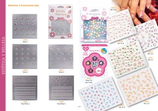 Adhesivos 3-D decoración uñas

ESTÉTICA Y BELLEZA

56231
Ref. S-26

56225
Perlas 3

56230
Ref. M-18

56232
Ref. A-41
56233
Ref. S-4

56226
Perlas 4

56227
Perlas 6

56240
Flores 3-D
caja 5 unid.

56228
Tiras/Perlas 3

56229
Tiras/Perlas 5
~ 142 ~

56235
Ref. M-15

56234
Ref. S-13

 