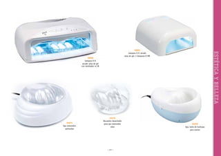 50000
Lámpara U.V.
secado uñas de gel
con ventilador 42 W.

55975
Spa removedor
quitauñas

55976
Recambio desechable
para spa removedor
uñas

~ 147 ~

ESTÉTICA Y BELLEZA

50001
Lámpara U.V. secado
uñas de gel, 4 lámparas X 9W.

55970
Spa, baño de burbujas
para manos

 