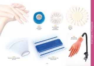 56200
Caja organizadora
de piedras
para decoración

56053
Muestrario
vacío uñas
PDD1

56046
Mano prácticas
con soporte mesa

56055
Muestrario vacío intercambiable
para uñas

56054
Muestrario vacío para uñas
Carta 60 colores

~ 149 ~

ESTÉTICA Y BELLEZA

56060
Protector
dedos elástico
en rollo

 