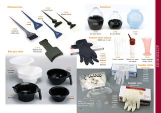 Paletinas tinte

Cocteleras

32065
Grande Termix
32066
Pequeña Termix
32010
Pequeña
32009
Grande

32008
Grande AG
calidad extra

33089
Con rosca Termix

33088
Sin rosca Termix

33095
2 bols

Guantes latex natural
NEGRO. Caja 10 unid.

33044L
Grandes
33044M
Medianos

33100
Probeta graduada

33044P
Pequeños
33093
Un servicio.
50 unid.

33101
Medidor con tapón
para líquido

33102
Probeta graduada
colores, 120 ml

Guantes vinilo
Caja 100 unid.

33053
Grande

33048L
Grandes
33048M
Medianos

Guantes latex
Caja 100 unid.

33055
Base goma

33045
Grandes

33054
Pequeño
30012
Guantes desechables
Bolsa 100 unid.
~ 19 ~

33046
Medianos
33047
Pequeños

33048P
Pequeños

ACCESORIOS

Bols para tinte

31013
Espátula tinte
o decoloración

 