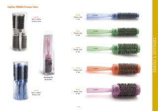 Cepillos TERMIX C•ramic Color

32130
C•ramic color
17 mm

32118
Bote 5 cepillos
Cerámica-iones

32131
C•ramic color
23 mm

32133
C•ramic color
37 mm
PRESENTACIÓN
EN BLISTER

32119
Bote 5 cepillos
C•ramic color

32134
C•ramic color
43 mm

~ 41 ~

CEPILLOS Y PEINES

32132
C•ramic color
32 mm

 