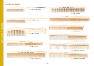 Peines Hércules Silk Line

31159 Ref. SL13 pua metálica

31152 Ref. SL6 abierto

CEPILLOS Y PEINES

31153 Ref. SL7 cola ratón
31151 Ref. SL5 profesional

31150 Ref.h SL3 batidor
31157 Ref. SL11 machete

31149 Peine Hércules Silk Line Nº 2

31156 Ref. SL10 cuello

31148 Peine Hércules Silk Line Nº 1

31147 Peine Hércules Silk Line Nº 4

31154 Ref. SL8 batidor ancho

~ 50 ~

 