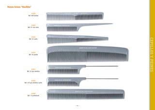 Peines Grises “Starflite”
31036
Ref. 858 batidor

31035
Ref. 67 cola ratón

CEPILLOS Y PEINES

31034
Ref. 55 cuello

31033
Ref. 50 grande

31031
Ref. 43 púa metálica

31032
Ref. 43T púa metálica cardar

31030
Ref. 15 profesional

~ 51 ~

 