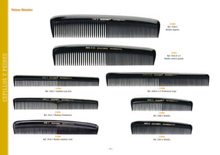 Peines Matador

CEPILLOS Y PEINES

31080
Ref. 2206.9
Batidor gigante

31081
Ref. 2246.8 1/2
Batidor señora grande

31084
Ref. 2605.7 Caballero púa fina

31088
Ref. 2689.8 1/2 Profesional largo

31085
Ref. 2614.7 Mediano Profesional

31082
Ref. 2280.5 Bolsillo

31086
Ref. 2618.7 Batidor mediano unix

31083
Ref. 2287.5 Bolsillo

~ 54 ~

 