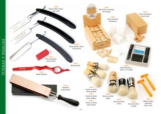 40405
Navaja barbera clásica,
hoja ancha

36600
Mini Pocket cortasangre
60 carteritas

36603
Lápiz contrasangre
Caja 60 unid.

TIJERAS Y NAVAJAS

36602
Barra suavizante
desodorante

40406
Navaja barbera clásica,
hoja estrecha

40411
Pasta suavizadora
navaja barbero
40407
Navaja barbera

40448
Navaja Platinum +
peine + 10 cuchillas

40447
Navaja bellissima

40410
Suavizador
navaja barbero

36610
Brocha de afeitar
plomo pequeña
36611
Brocha de afeitar
plomo mediana
36612
Brocha de afeitar
plomo grande
~ 66 ~

30810
Brocha de afeitar
madera

30811
Brocha de afeitar
bicolor

30812
Brocha de afeitar
cromada

40402
Máquina afeitar
desechable
bolsa 5 unid.

 