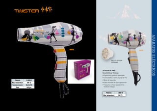 TWISTER
SHOPPING LINE

40616

40618

•  otente generador de iones negativos.
P
Emite 2.000.000 iones/seg./cm3.
•  ED indicador de funcionamiento de velocidades/temperaturas.
L
S
•  istema Cool Touch - cámara de aislamiento térmico.

INCLUYE DIFUSOR
DE REGALO

• Carcasa anti-golpes dupont nylon.
• Ergonómico / perfecto balanceado.
2
•  velocidades / 3 temperaturas + botón de golpe de frío.
• Motor de larga vida.

SECADOR DE VIAJE

• Cable siliconado de última generación.

Características Técnicas:

• 2 boquillas para distintos modos de trabajar.

• Ergonómico / perfecto balanceado.
• 2 velocidades + botón de golpe de frío.

Potencia
Máx. temperatura
Volumen de aire
Peso

• Motor de larga vida.

2.000 W
180 °C
69,8 m3/h
615 grs

• Cable siliconado de última generación.
•  boquilla + difusor para distintos
1
modos de trabajar.

Potencia
Máx. temperatura

~ 71 ~

1.000 W
168 °C

APARATOS ELÉCTRICOS

CARACTERÍSTICAS TÉCNICAS:

 