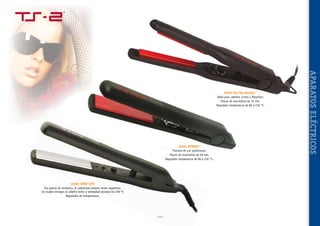 40281 HYBRID™
Plancha de uso profesional.
Placas de tourmalina de 28 mm.
Regulador temperatura de 80 a 230 °C.

40284 ÜBER LITE
Sus placas de ceramica, al calentarse emiten iones negativos,
los cuales otorgan al cabello brillo y sedosidad alcanza los 230 ºC
Regulador de temperatura.

~ 77 ~

APARATOS ELÉCTRICOS

40280 The Big Detailer™
Ideal para cabellos cortos y flequillos.
Placas de tourmalina de 10 mm.
Regulador temperatura de 80 a 230 °C.

 