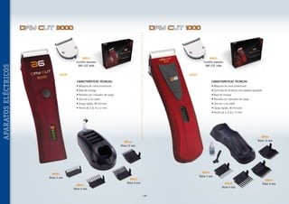 APARATOS ELÉCTRICOS

Dry Cut 3000

Dry Cut 1000

88033
Cuchilla repuesto
DRY CUT 3000

88033
Cuchilla repuesto
DRY CUT 1000

40189

40187

CARACTERÍSTICAS TÉCNICAS:

CARACTERÍSTICAS TÉCNICAS:

• Máquina de corte profesional

• Máquina de corte profesional

• Base de recarga

• Cuchillas de cerámica con cabezal ajustable


• Pantalla con indicador de carga

• Base de recarga

• Uso con y sin cable

• Pantalla con indicador de carga

• Carga rápida: 90 minutos

• Uso con y sin cable

• Peines de 3, 6, 9 y 12 mm

• Carga rápida: 90 minutos
• Peines de 3, 6, 9 y 12 mm

88044
Peine 12 mm

88044
Peine 12 mm

88041
Peine 3 mm
88042
Peine 6 mm

88041
Peine 3 mm

88043
Peine 9 mm

88042
Peine 6 mm
~ 80 ~

88043
Peine 9 mm

 