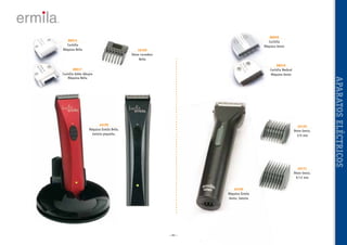 88015
Cuchilla
Máquina Bella

88009
Cuchilla
Máquina Genio

40109
Peine corredero
Bella

40199
Máquina Ermila Bella,
batería pequeña.

40120
Peine Genio,
3/6 mm

40121
Peine Genio,
9/12 mm
40196
Máquina Ermila
Genio, batería

~ 83 ~

APARATOS ELÉCTRICOS

88018
Cuchilla Medical
Máquina Genio

88017
Cuchilla doble dibujos
Máquina Bella

 