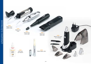 APARATOS ELÉCTRICOS

40182
Máquina nariz +
patillero a pilas

40180
Máquina nariz
a pilas

40012
Frasco aceite
para máquinas

40011
Máquina dibujo
y nariz a pilas

40010
Máquina para
barba a pilas

40183
Máquina nariz y barba,
3 en 1 de batería

40181
Máquina depilar a pilas

~ 88 ~

 