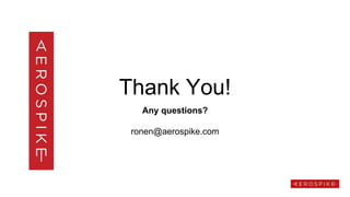 Thank You!
Any questions?
ronen@aerospike.com
 