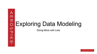 Exploring Data Modeling
Doing More with Lists
 