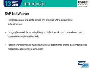 ConclusãoA RESOURCEEntre as 10 maiores integradoras de TI do BrasilFaturamento de mais de R$ 200 milhões/anoMais de 1500 colaboradoresMais de 150 clientes ativos em todos segmentosCertificações CMMI