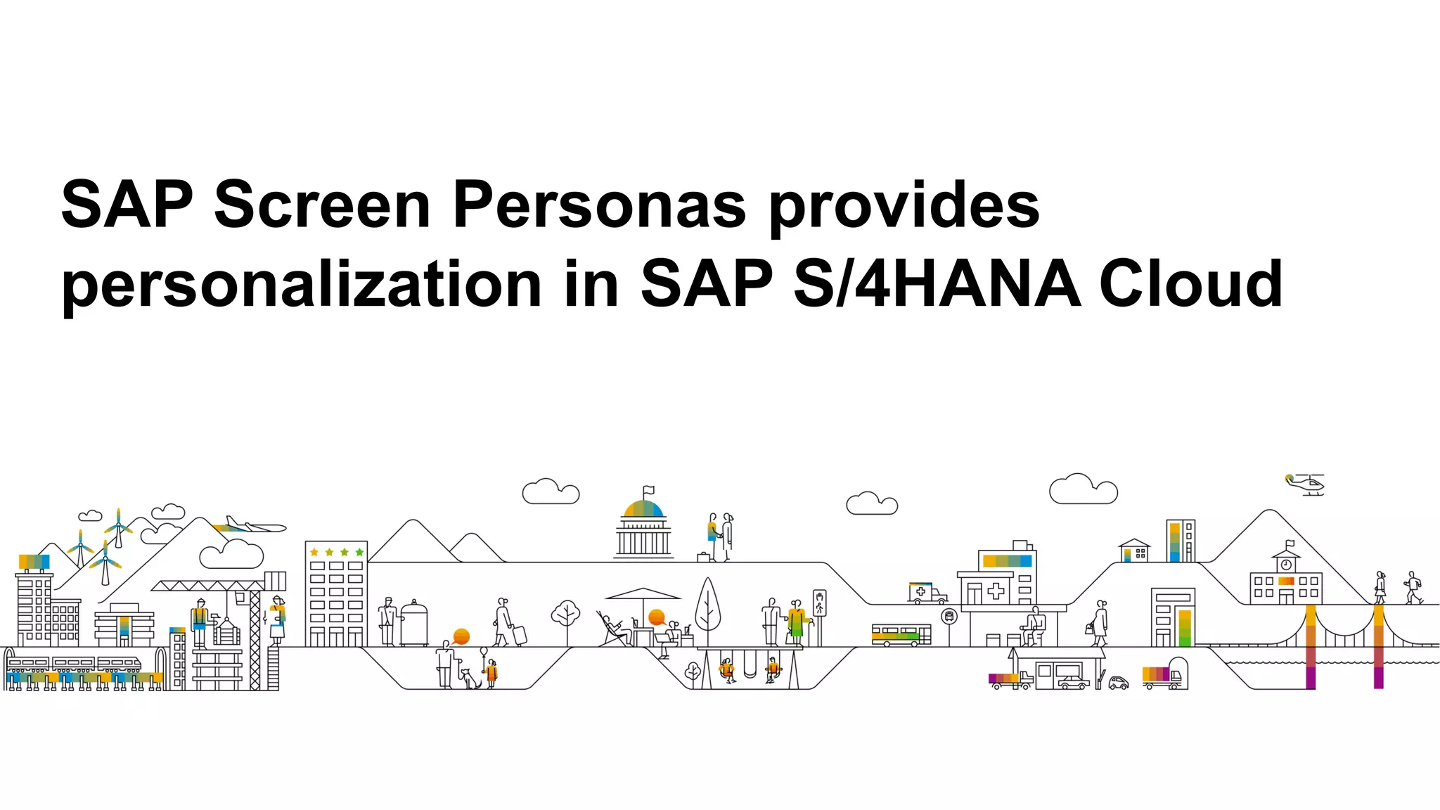 SAP Screen Personas provides
personalization in SAP S/4HANA Cloud
 
