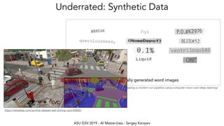 ASU GSV 2019 - AI Masterclass - Sergey Karayev
Underrated: Synthetic Data
https://blogs.dropbox.com/tech/2017/04/creating-a-modern-ocr-pipeline-using-computer-vision-and-deep-learning/
https://newatlas.com/synthia-dataset-self-driving-cars/43895/
 