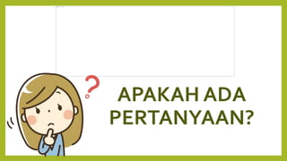APAKAH ADA
PERTANYAAN?
 