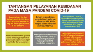 TANTANGAN PELAYANAN KEBIDANAN
PADA MASA PANDEMI COVID-19
Pengetahuan ibu dan
keluarga terkait COVID-19
dan pelayanan Keseh...