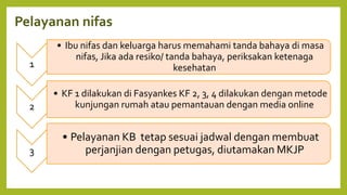 Pelayanan nifas
1
• Ibu nifas dan keluarga harus memahami tanda bahaya di masa
nifas, Jika ada resiko/ tanda bahaya, perik...
