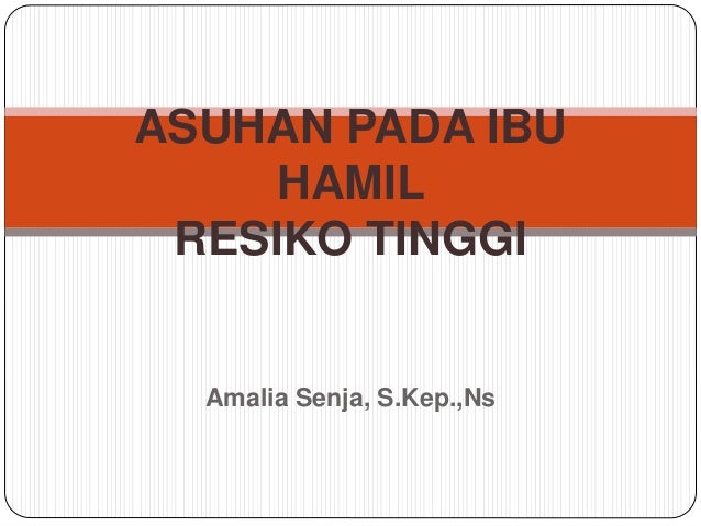 Asuhan Pada Ibu Hamil Resiko Tinggi