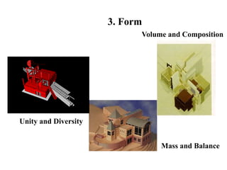 3. Form
Mass and Balance
Volume and Composition
Unity and Diversity
 