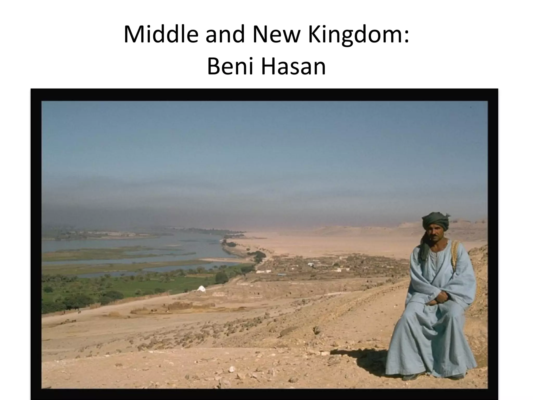 Middle and New Kingdom:
Beni Hasan
 