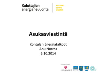 Asukasviestintä Kontulan Energiatalkoot Anu Norros 6.10.2014  