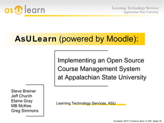 [object Object],[object Object],[object Object],AsULearn  (powered by Moodle): Steve Breiner Jeff Church  Elaine Gray MB McKee Greg Simmons Learning Technology Services, ASU 