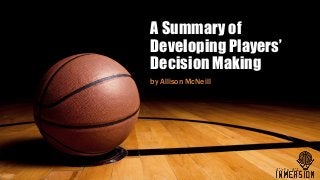 A Summary of
Developing Players’
Decision Making
by Allison McNeill
 