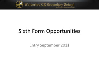 Sixth Form Opportunities
Entry September 2011
 