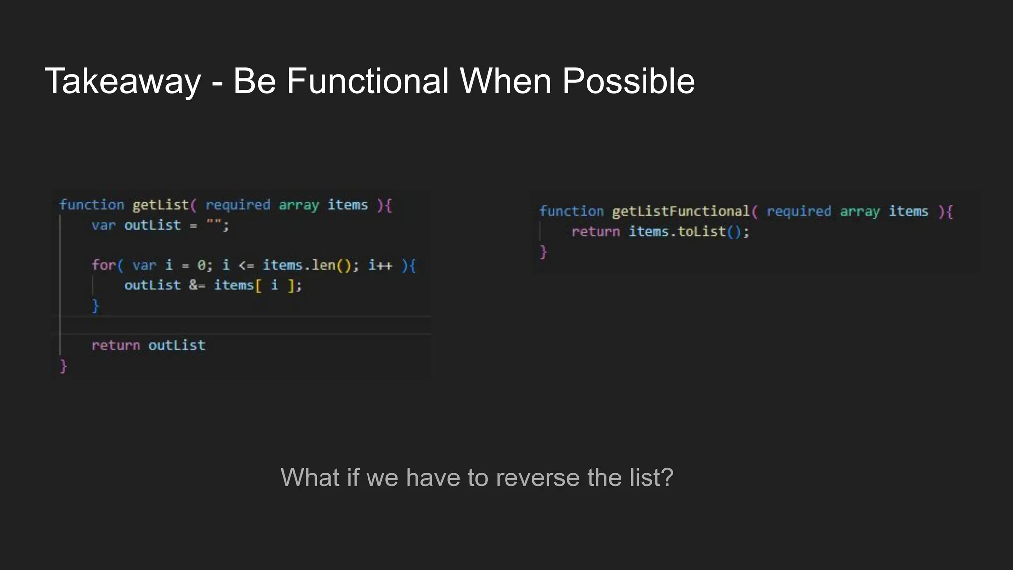 Takeaway - Be Functional When Possible
What if we have to reverse the list?
 