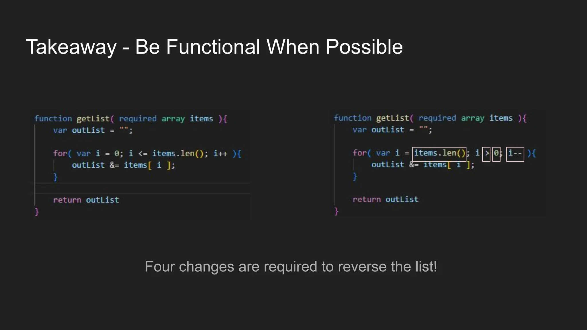 Takeaway - Be Functional When Possible
Four changes are required to reverse the list!
 