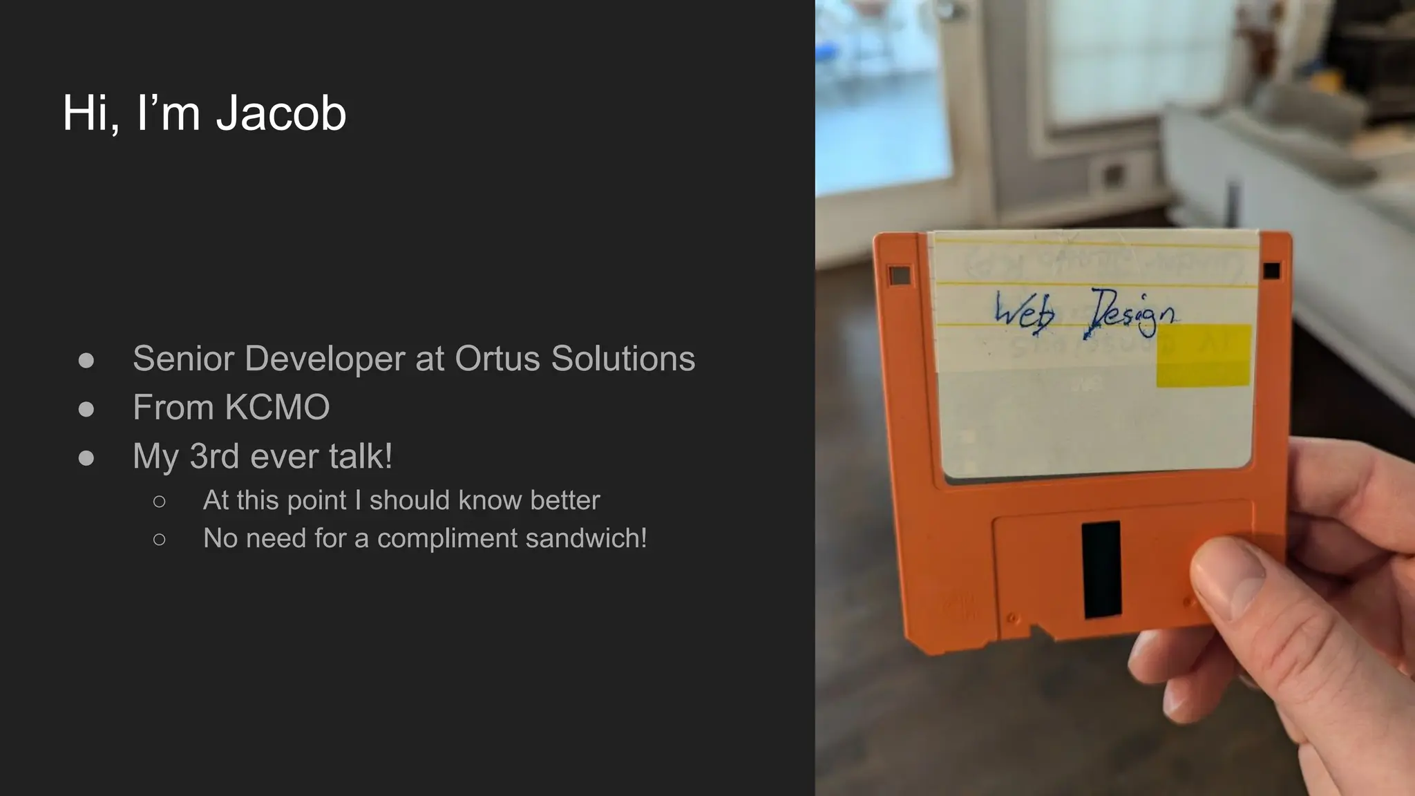 Hi, I’m Jacob
● Senior Developer at Ortus Solutions
● From KCMO
● My 3rd ever talk!
○ At this point I should know better
○ No need for a compliment sandwich!
 
