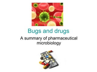 Bugs and drugs A summary of pharmaceutical microbiology 