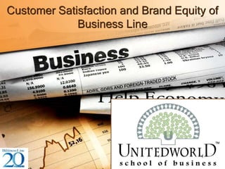 Customer Satisfaction and Brand Equity of
Business Line
 