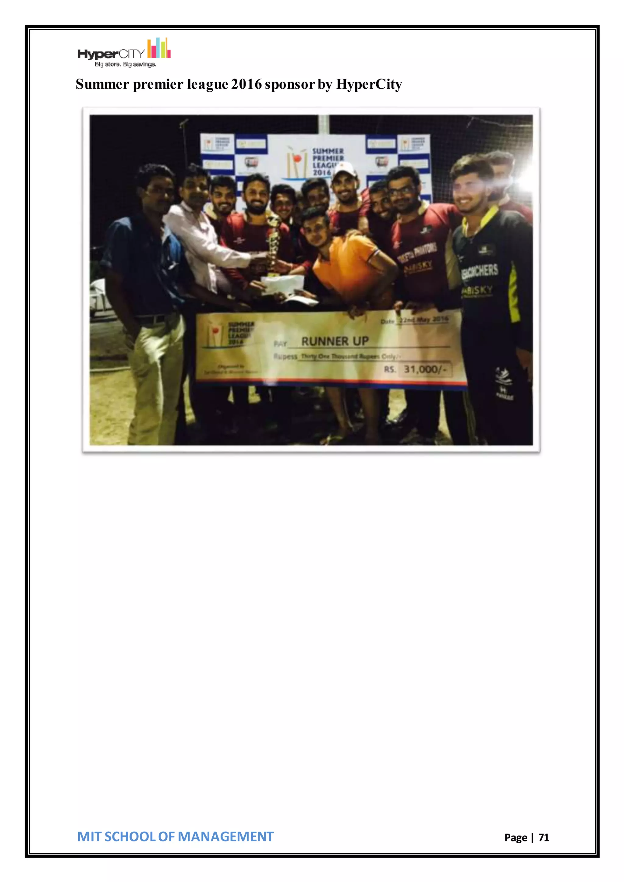 MIT SCHOOL OF MANAGEMENT Page | 71
Summer premier league 2016 sponsorby HyperCity
 