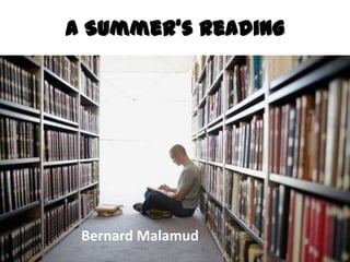 A Summer’s Reading




 Bernard Malamud
 