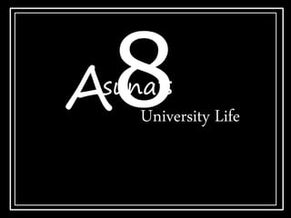suna’s
University Life
A
 