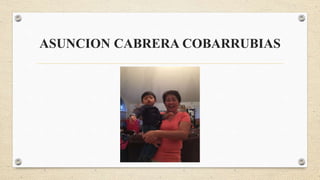 ASUNCION CABRERA COBARRUBIAS
 